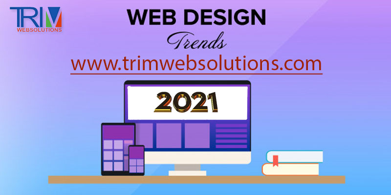 Web Design Trends for 2021 | Trimwebsolutions |