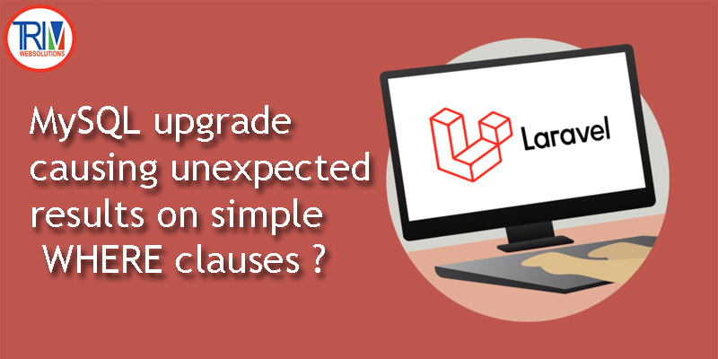 mysql-upgrade-causing-unexpected-results-on-simple-where-clauses-in-laravel