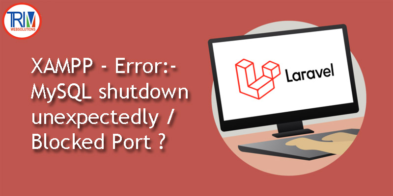 XAMPP - Error: MySQL shutdown unexpectedly / Blocked Port why are you solution anyone