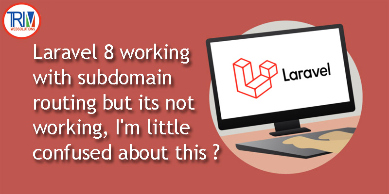 laravel-8-working-with-subdomain-routing-but-its-not-working-im-little-confused-about-this-anyone-can-answer