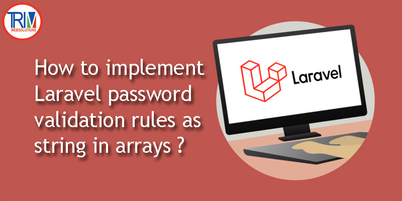 how-to-implement-laravel-password-validation-rules-as-string-in-arrays-in-laravel
