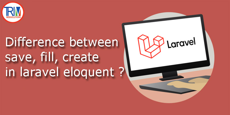 difference-between-save-fill-create-in-laravel-eloquent