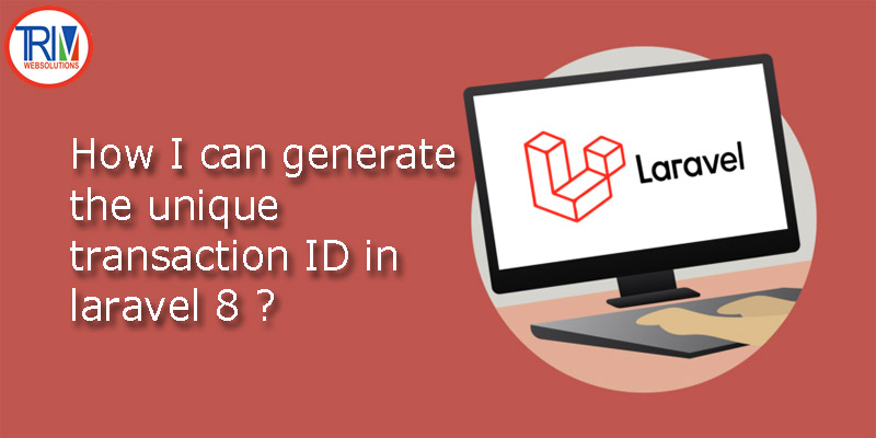 How I can generate the unique transaction ID In LARAVEL 8 ?