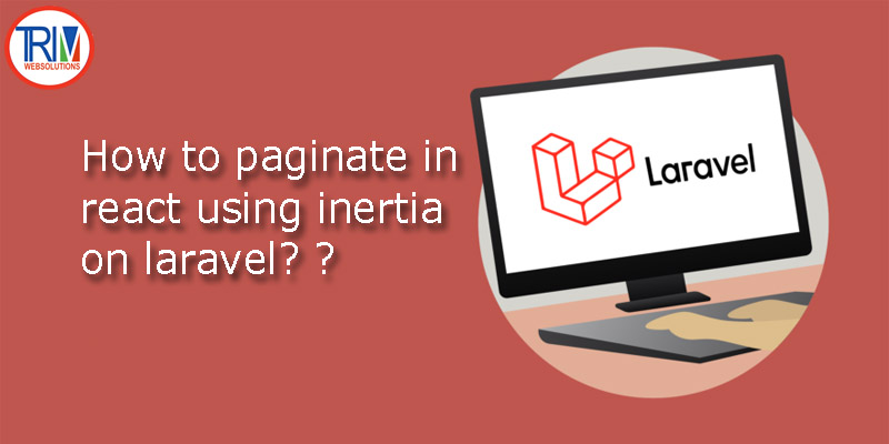 How to paginate in react using inertia on in laravel ?
