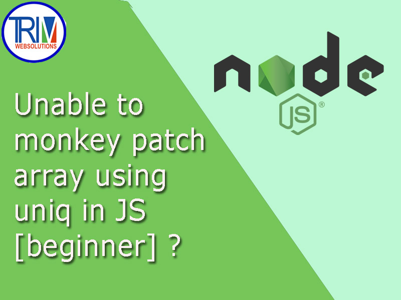 unable-to-monkey-patch-array-using-uniq-in-js-beginner-in-node-js