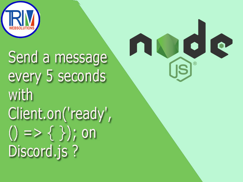 Send a message every 5 seconds with Client.on('ready', () => { }); on Node.js