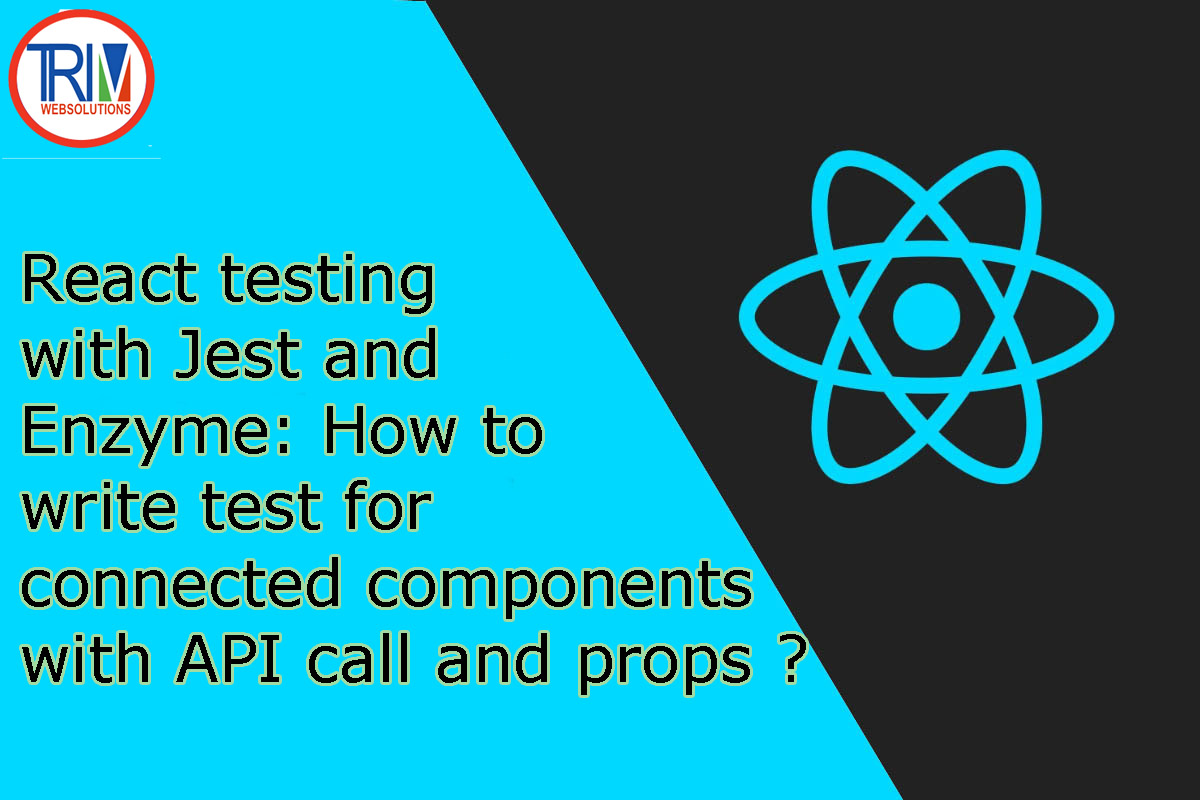 React testing with Jest and Enzyme: How to write test for connected components with API call and props in react.js ?