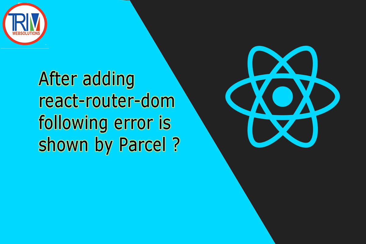 After adding react-router-dom following error is shown by Parcel in react.js ?