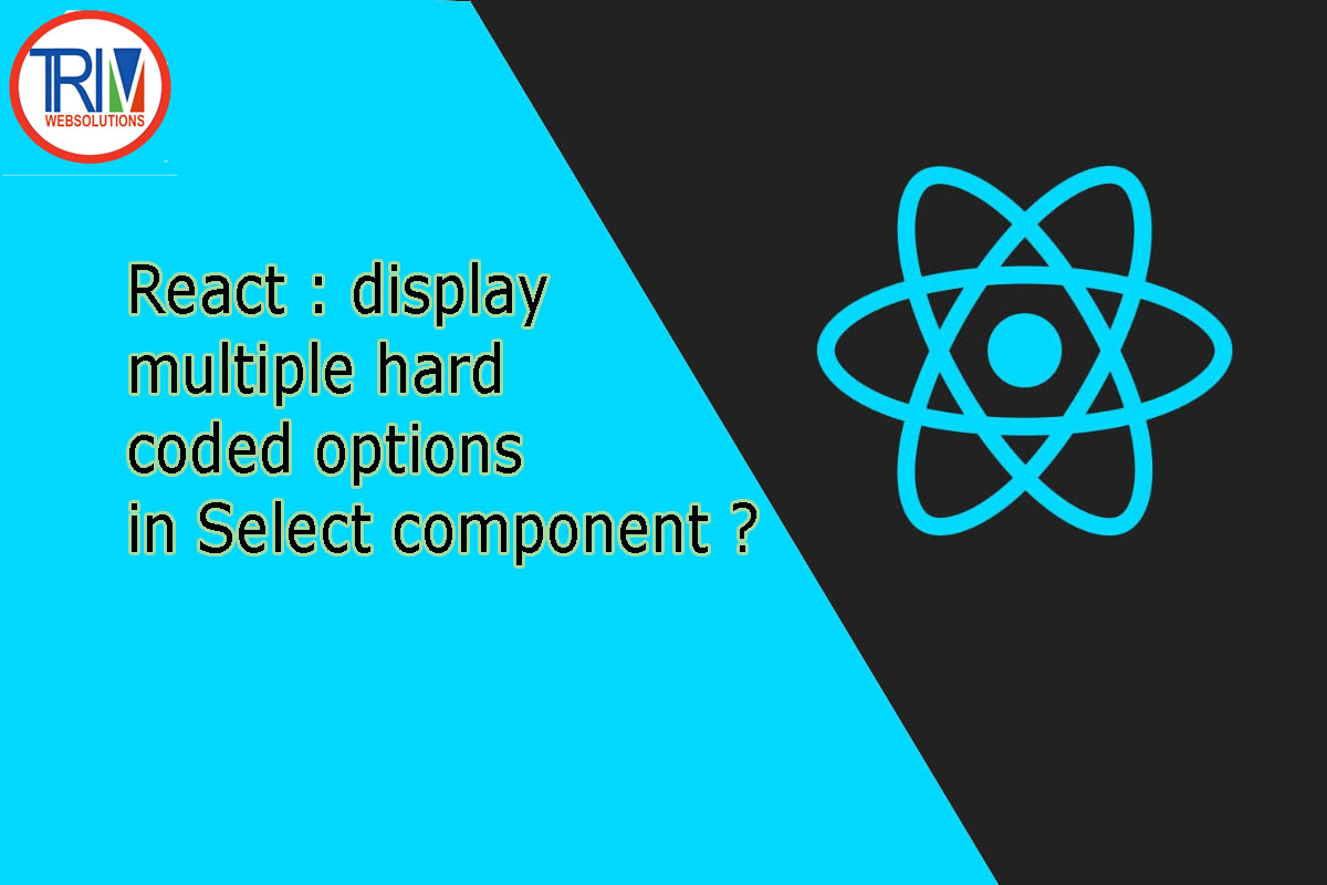 display multiple hard coded options in Select component in React js ?