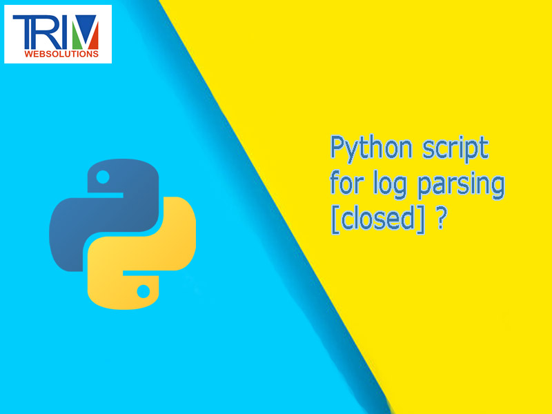 python-script-for-log-parsing-closed-in-python