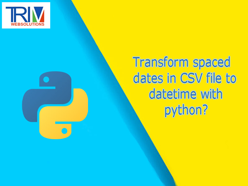 Transform spaced dates in CSV file to datetime with in python ?