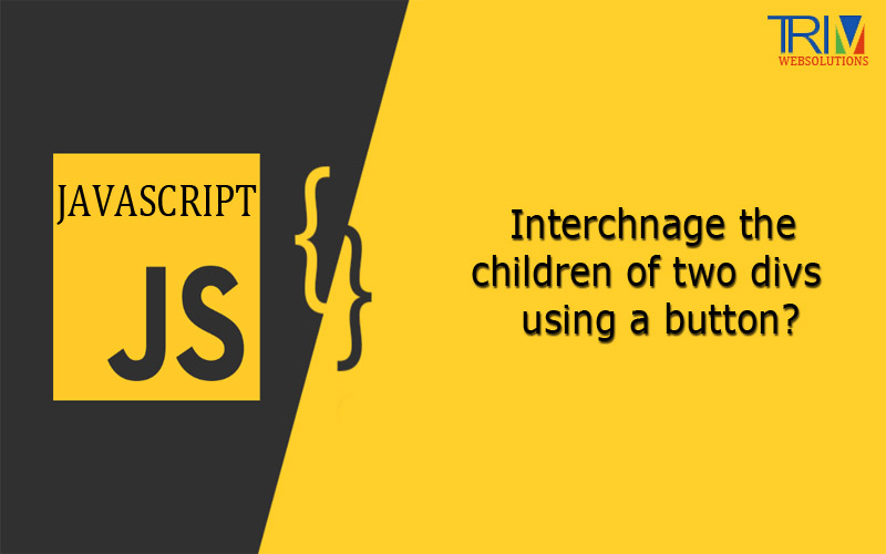 interchnage-the-children-of-two-divs-using-a-button-in-js