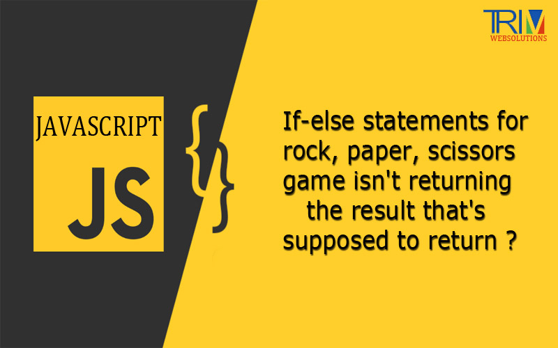if-else-statements-for-rock-paper-scissors-game-isnt-returning-the-result-thats-supposed-to-return-in-js