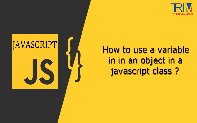 how-to-use-a-variable-in-in-an-object-in-a-javascript-class