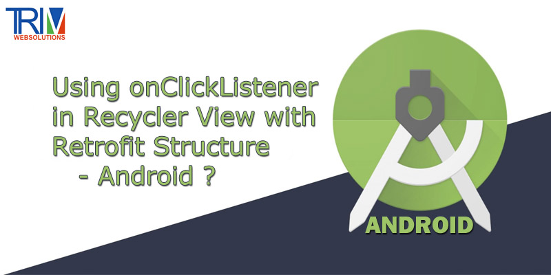 using-onclicklistener-in-recycler-view-with-retrofit-structure-in-android
