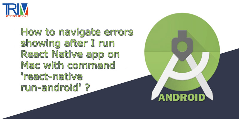 how-to-navigate-errors-showing-after-i-run-react-native-app-on-mac-with-command-react-native-run-android