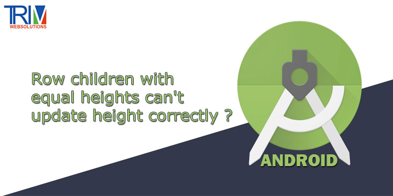 row-children-with-equal-heights-cant-update-height-correctly-in-android