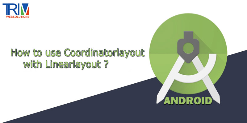 how-to-use-coordinatorlayout-with-linearlayout-in-android-studio