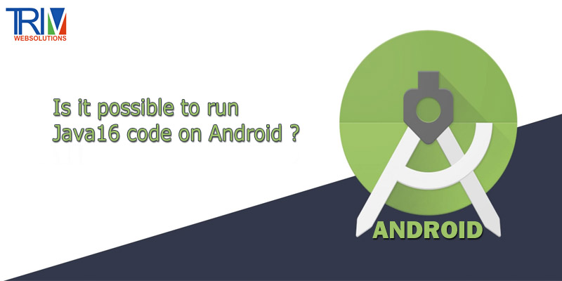 is-it-possible-to-run-java16-code-on-android