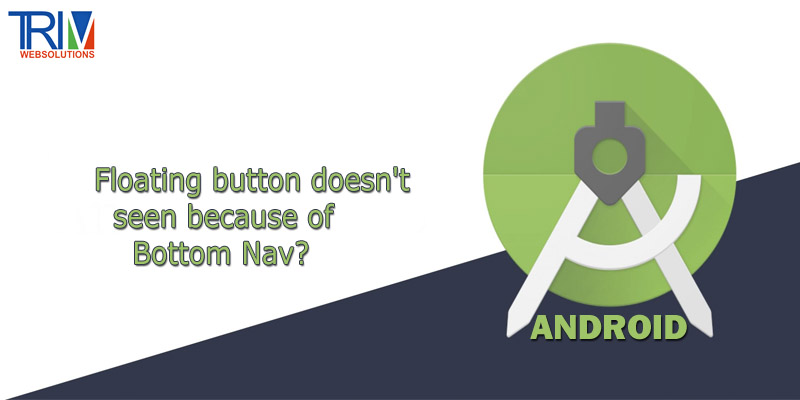floating-button-doesnt-seen-because-of-bottom-nav-in-android