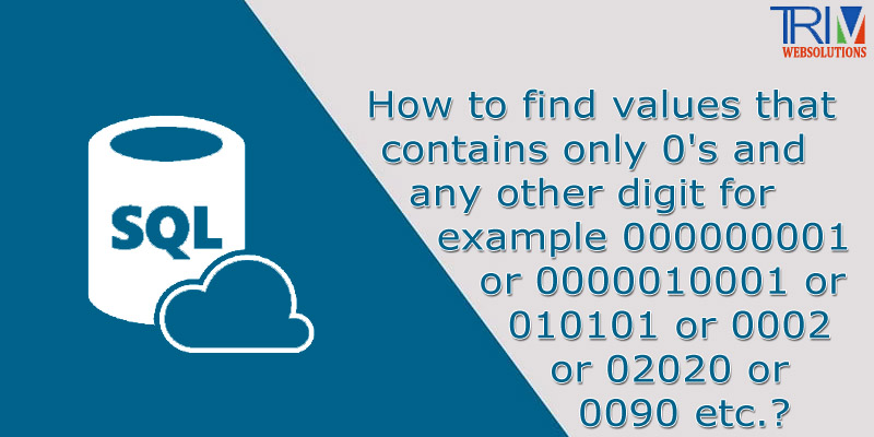 how-to-find-values-that-contains-only-0s-and-any-other-digit-for-example-000000001-or-0000010001-or-010101-or-0002-or-02020-or-0090-etcin-sql